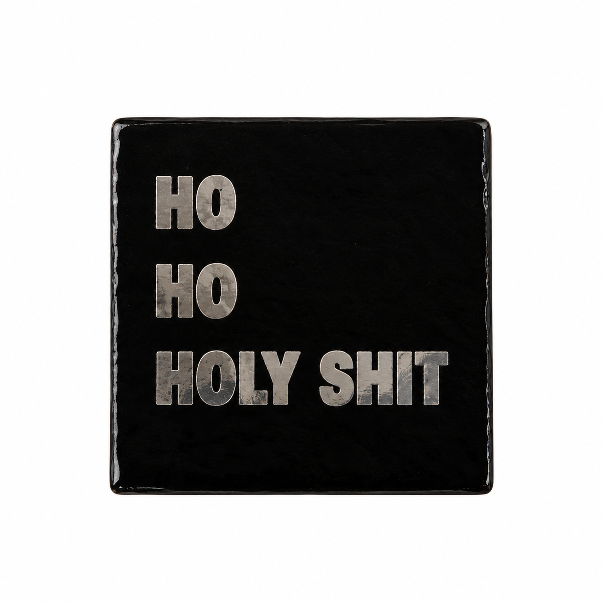 Tile black | Ho Ho Holy Shit